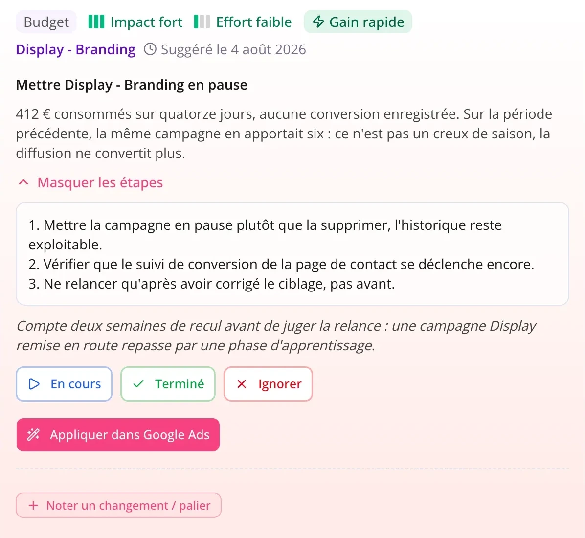 La correction proposée pour la campagne signalée : mettre Display - Branding en pause, avec le montant consommé sans conversion, les trois étapes à suivre, le délai avant de juger, et le bouton pour appliquer dans Google Ads.